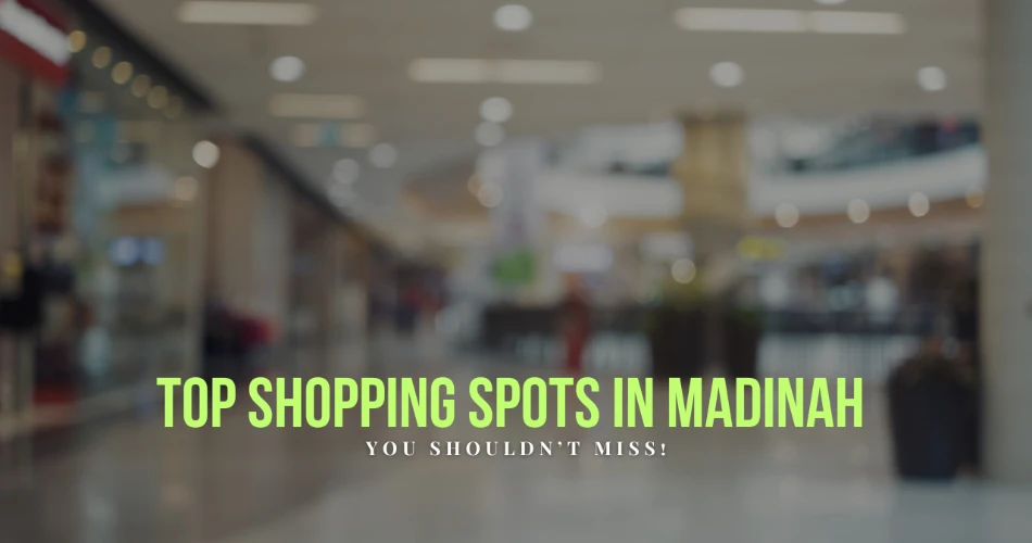 Top Shopping Spots in Madinah You Shouldn’t Miss!